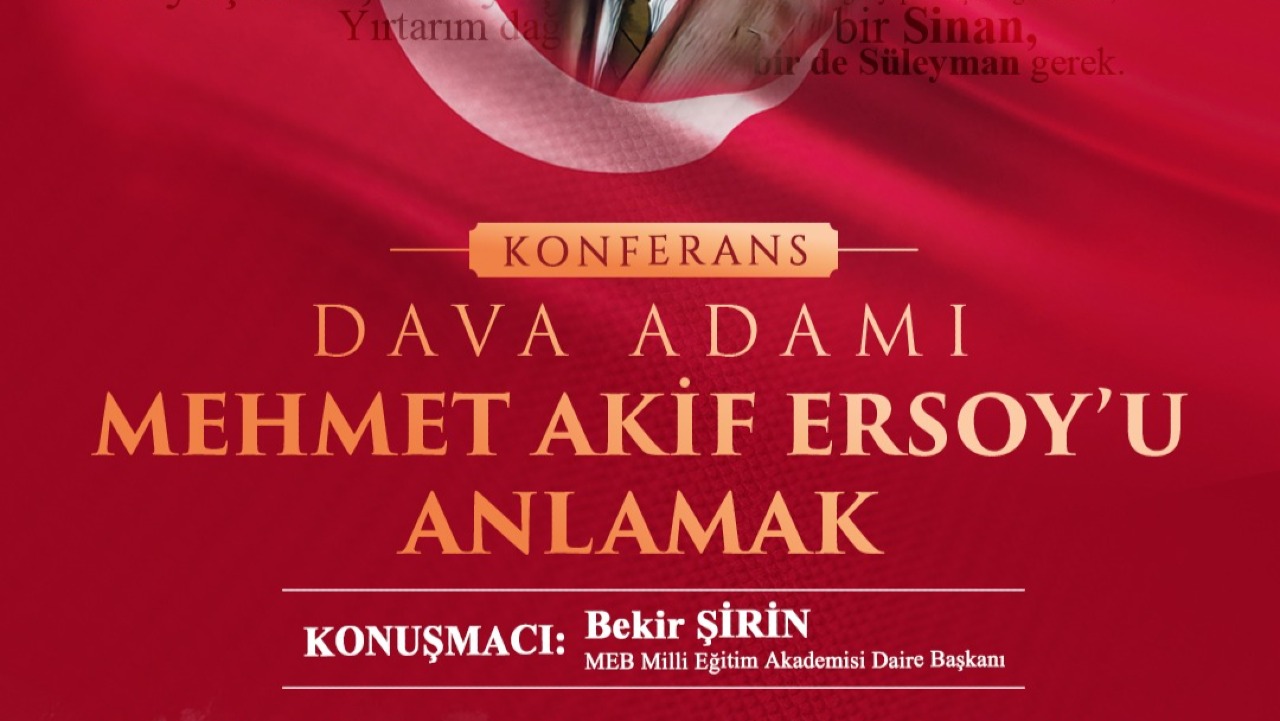 Yeşilyurt’ta “Dava Adamı Mehmet Akif Ersoy’u Anlamak” Konferansı Düzenlenecek